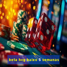 beta hcg baixo 5 semanas